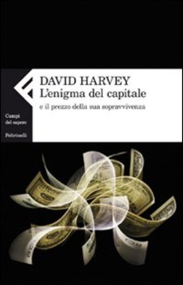 L'enigma del capitale e il prezzo della sua sopravvivenza - David Harvey