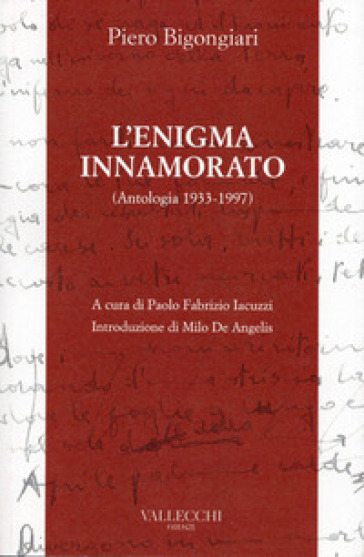 L'enigma innamorato. Antologia (1933-1997) - Piero Bigongiari