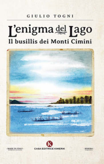 L'enigma del lago. Il busillis dei monti Cimini - Giulio Togni