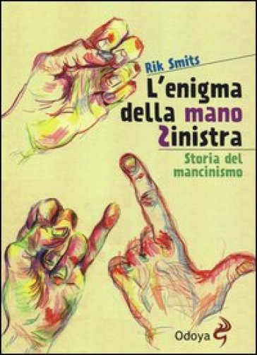 L'enigma della mano sinistra. Storia del mancinismo - Rik Smits