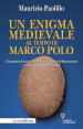 Un enigma medievale al tempo di Marco Polo. L incontro in Cina tra il missionario Giovanni da Montecorvino e un discendente del Prete Gianni