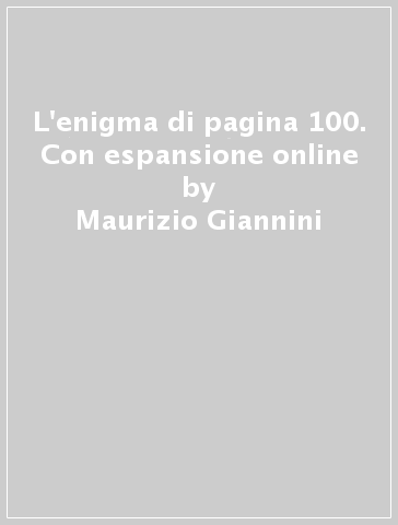 L'enigma di pagina 100. Con espansione online - Maurizio Giannini