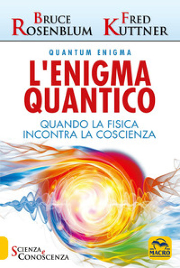 L'enigma quantico. Quando la fisica incontra la conoscenza - Bruce Rosenblum - Fred Kuttner