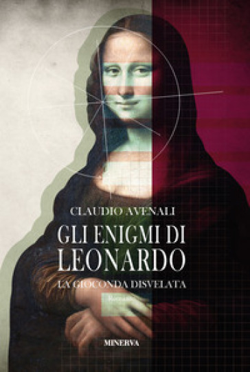 Gli enigmi di Leonardo. La Gioconda disvelata - Claudio Avenali