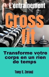 L entraînement Crossfit transforme votre corps en un rien de temps