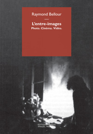 L'entre-images. Photo. Cinéma. Vidéo - Raymond Bellour