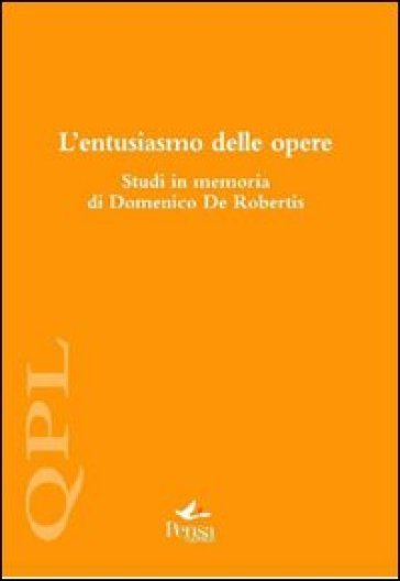 L'entusiasmo delle opere. Studi in memoria di Domenico De Robertis