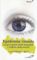 L epidemia visuale. La prevalenza delle immagini e l effetto sulla società