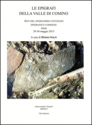 Le epigrafi della Valle di Comino. Atti del 12° Convegno epigrafico cominese (Atina 29-30...