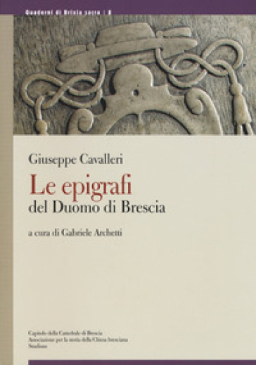 Le epigrafi del Duomo di Brescia - Giuseppe Cavalleri | 