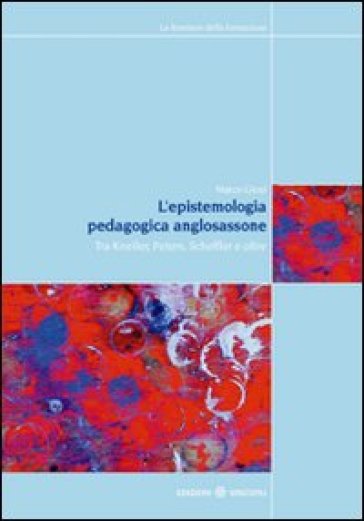 L'epistemologia pedagogica anglosassone. Tra Kneller, Peters, Scheffler e oltre - Marco Giosi