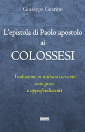 L epistola di Paolo apostolo ai Colossesi. Traduzione in italiano con note, testo greco e approfondimenti
