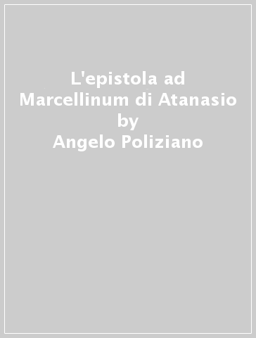 L'epistola ad Marcellinum di Atanasio - Angelo Poliziano | 