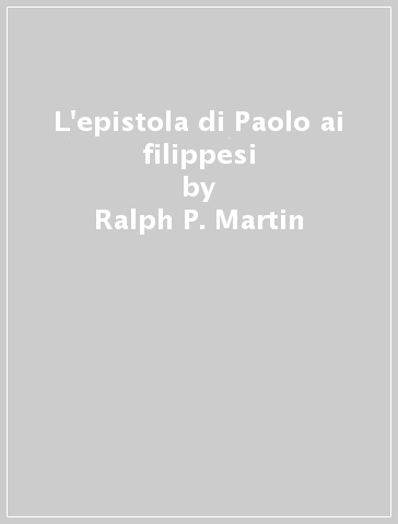 L'epistola di Paolo ai filippesi - Ralph P. Martin