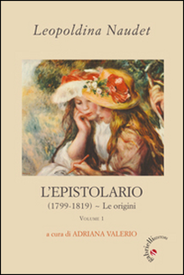 L'epistolario. 1: (1799-1819). Le origini - Leopoldina Naudet