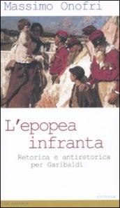 L epopea infranta. Retorica e antiretorica per Garibaldi