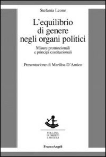 L'equilibrio di genere negli organi politici. Misure promozionali e principi costituzionali - Stefania Leone