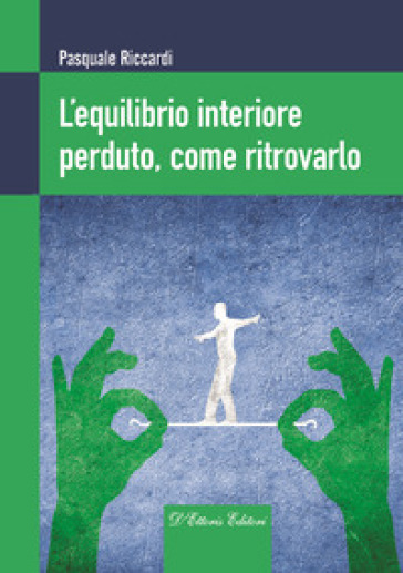 L'equilibrio interiore perduto, come ritrovarlo - Pasquale Riccardi