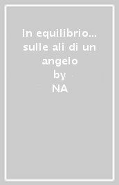 In equilibrio... sulle ali di un angelo