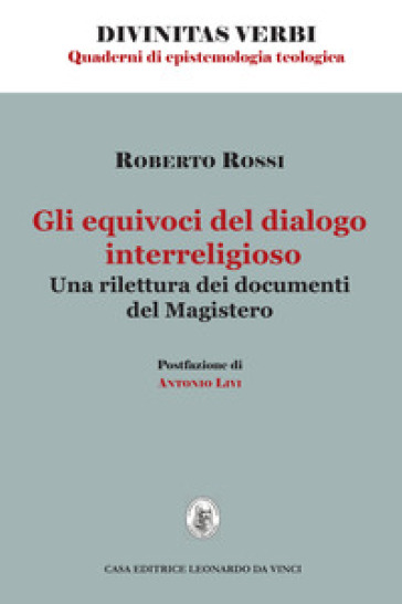 Gli equivoci del dialogo interreligioso. Una rilettura dei documenti del Magistero - Roberto Rossi