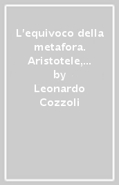 L equivoco della metafora. Aristotele, Locke, Diderot, Kant, Nietzsche, Heidegger