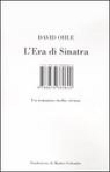 L'era di Sinatra. Un romanzo molto strano - David Ohle