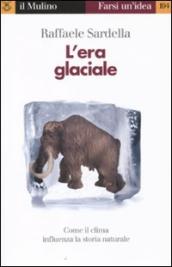 L era glaciale. Come il clima influenza la storia naturale