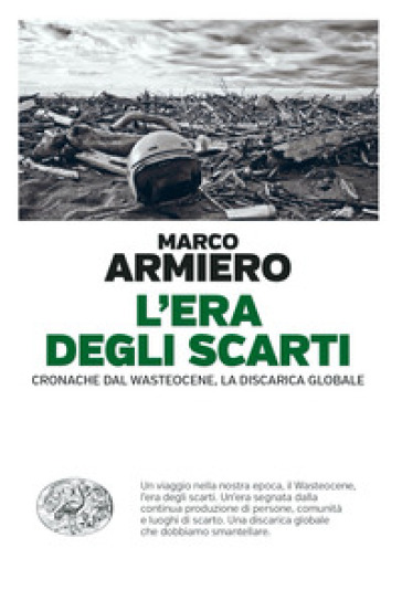 L'era degli scarti. Cronache dal Wasteocene, la discarica globale - Marco Armiero