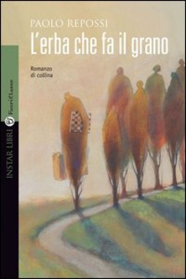 L'erba che fa il grano. Romanzo di collina - Paolo Repossi