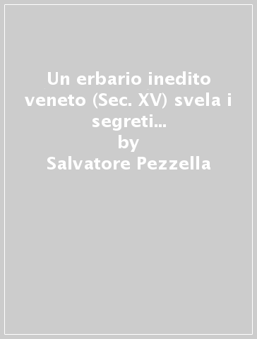 Un erbario inedito veneto (Sec. XV) svela i segreti delle piante medicinali - Salvatore Pezzella