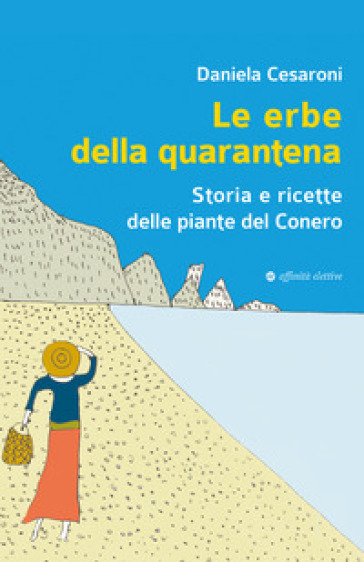 Le erbe della quarantena. Storia e ricette delle piante del Conero - Daniela Cesaroni