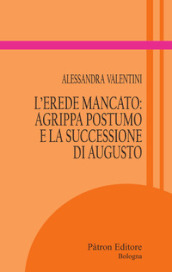 L erede mancato: Agrippa Postumo e la successione di Augusto