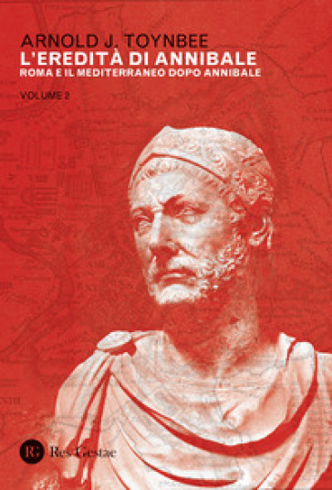 L'eredità di Annibale. 2: Roma e il Mediterraneo dopo Annibale - Arnold J. Toynbee
