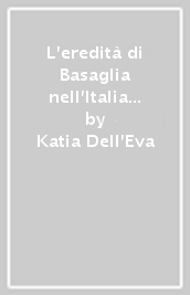 L eredità di Basaglia nell Italia indifferente. Un viaggio a 40 anni dalla 180