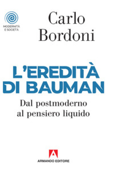 L'eredità di Bauman. Dal postmoderno al pensiero liquido - Carlo Bordoni