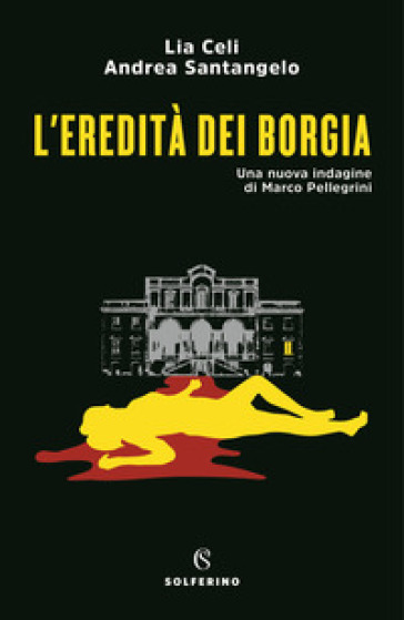 L'eredità dei Borgia. Una nuova indagine di Marco Pellegrini - Lia Celi - Andrea Santangelo