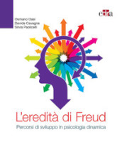 L eredità di Freud. Percorsi di sviluppo in psicologia dinamica