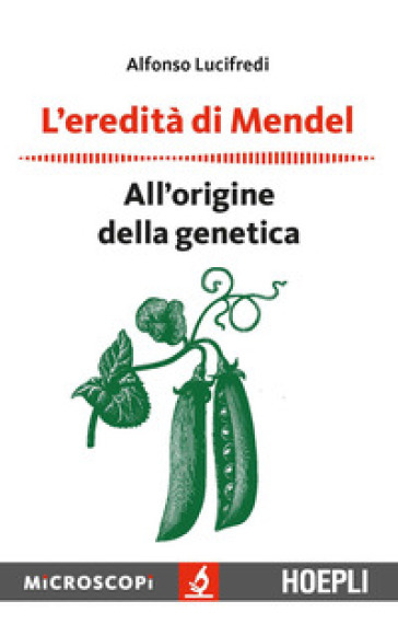 L'eredità di Mendel. All'origine della genetica - Alfonso Lucifredi | 