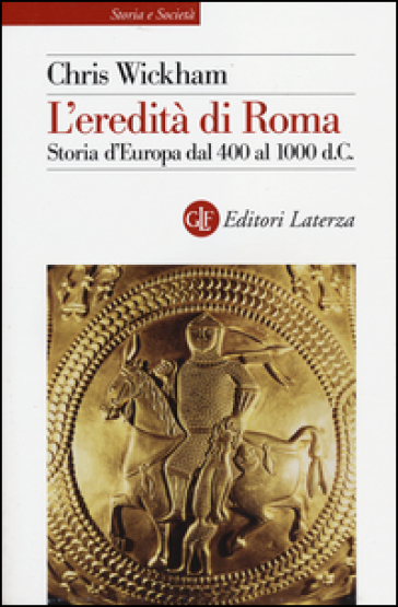 L'eredità di Roma. Storia d'Europa dal 400 al 1000 d. C. - Chris Wickham