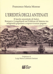 L eredità degli antenati. Il lascito ancestrale di Italici, Romani e Longobardi nel folklore di Salerno tra religiosità popolare e sopravvivenze pagane