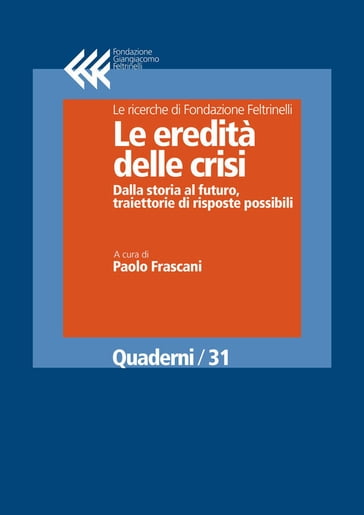 Le eredità delle crisi. Dalla storia al futuro, traiettorie di risposte possibili - Paolo Frascani