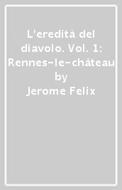 L eredità del diavolo. Vol. 1: Rennes-le-château