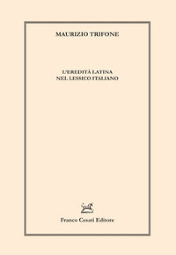 L'eredità latina nel lessico italiano - Maurizio Trifone