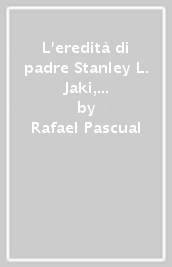 L eredità di padre Stanley L. Jaki, a dieci anni della sua scomparsa