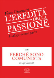 L eredità della passione. Dialogo con mio padre con Perché sono comunista di Ugo Giannotti