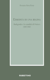 L eredità di una regina. Radegonda e lo scandalo di Poitiers (589-590)