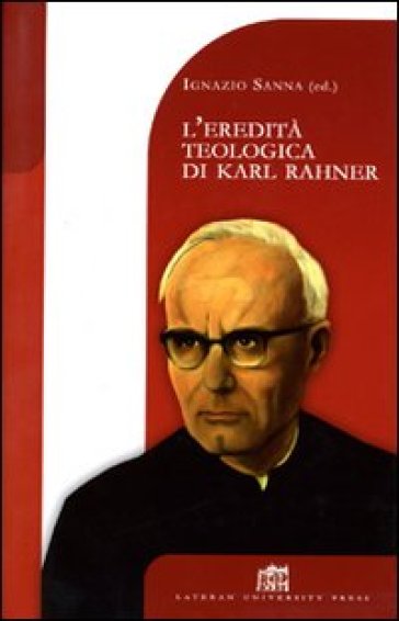 L'eredità teologica di Karl Rahner - Ignazio Sanna