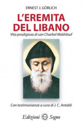 L eremita del Libano. Vita prodigiosa di San Charbel Makhlouf