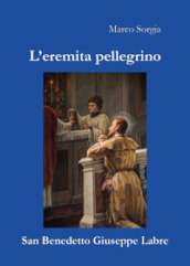 L eremita pellegrino san Benedetto Giuseppe Labre