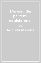 L eresia dei perfetti. Inquisizione romana ed esperienze mistiche nel Seicento italiano